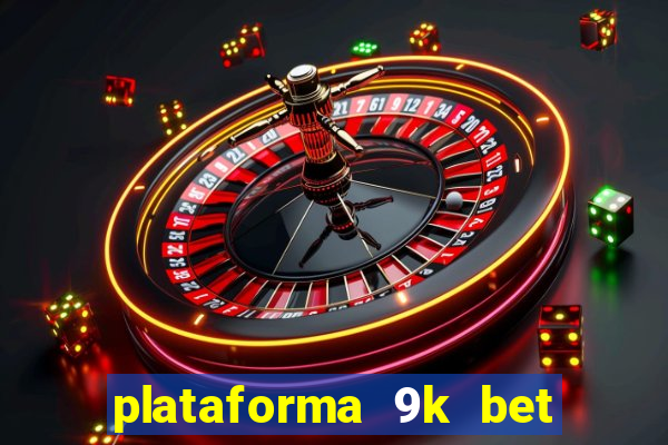 plataforma 9k bet paga mesmo